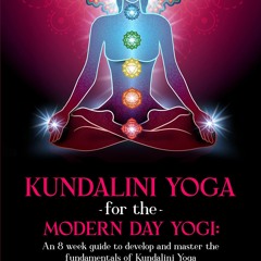 PDF/READ❤ Kundalini Yoga for the Modern Day Yogi: An 8 week guide to develop and master