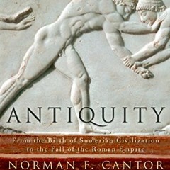 View PDF Antiquity: From the Birth of Sumerian Civilization to the Fall of the Roman Empire by  Norm
