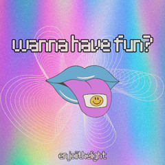 WANNA HAVE FUN? (Original Track by ENJOIITHELIGHT) Tech House