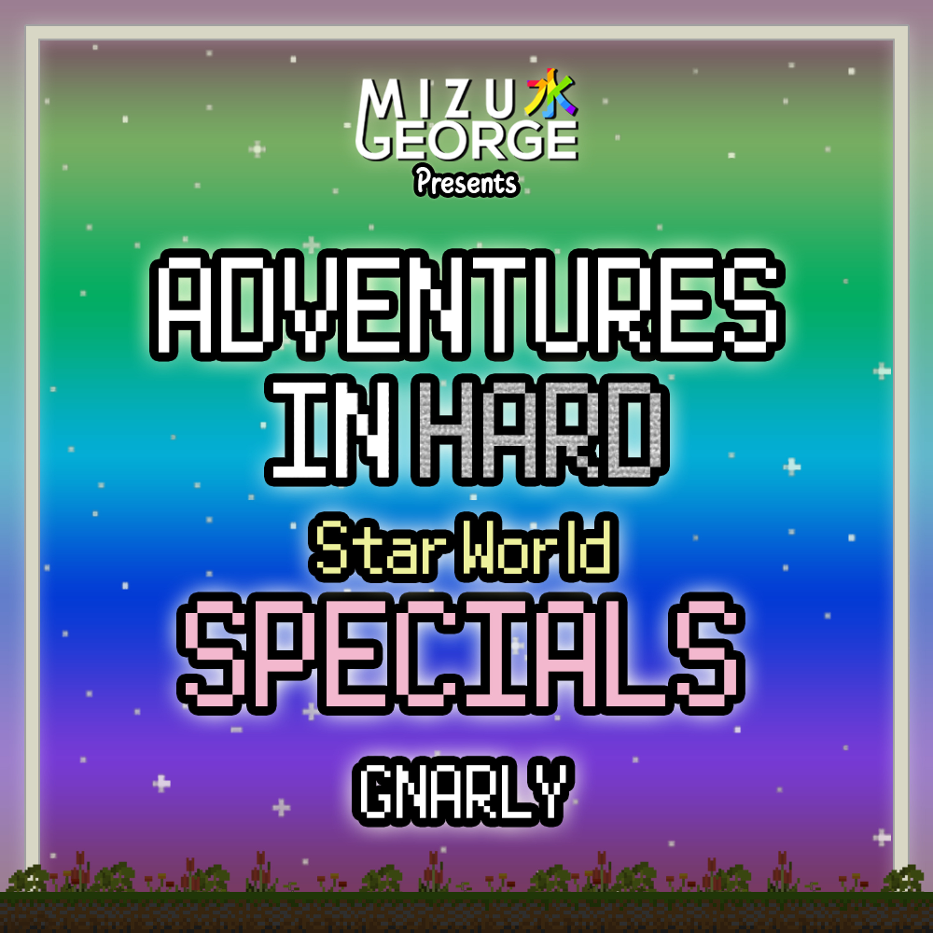 Adventures in Hard: Star World - SPECIALS: GNARLY episode artwork