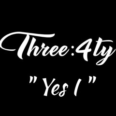 THREE4TY - " Yes - I "