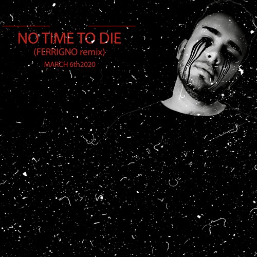 Billie Eilish - No Time To Die (FERRIGNO rmx) FREE DOWNLOAD!