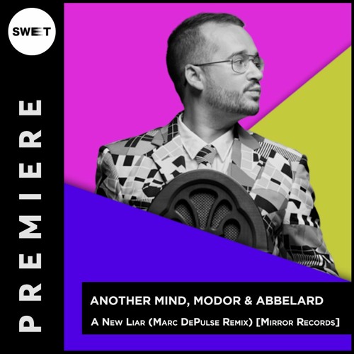 PREMIERE : Another Mind, MODOR & Abbelard - A New Liar (Marc DePulse Remix)