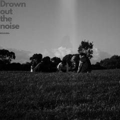 DROWN OUT THE NOISE