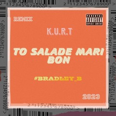 K.U.R.T - TO SALADE MARI BON ( Remix 2023 )