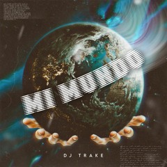 DJ Trake - Mi Mundo (Guaracha 2023)
