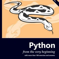 [View] PDF EBOOK EPUB KINDLE Python from the Very Beginning: With 100 exercises and answers by  John