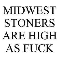Midwest Stoners Are High As Fuck