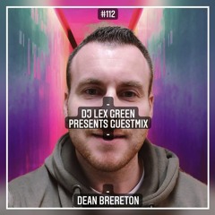 DJ LEX GREEN presents GUESTMIX #112 - DEAN BRERETON (IRL)