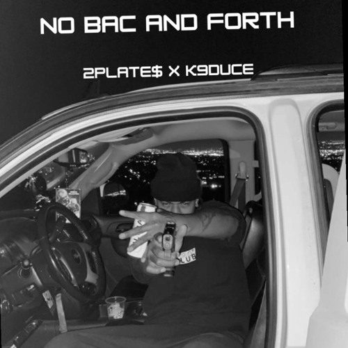 No Bac And Forth - 2plate$ x K9duce