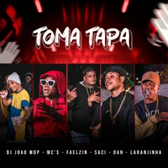 MC Faelzin, MC Saci, Daan MC e MC Laranjinha - Toma Tapa  (DJ João Mdp)