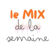 LE MIX DE LA SEMAINE #2