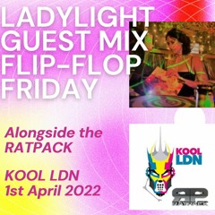 LadyLight Guest Mix on The RatPack's Flip-Flop Friday Show Kool LDN