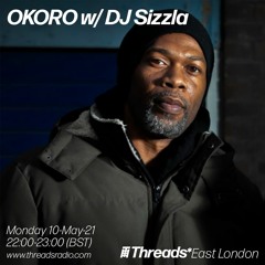 OKORO w/ DJ Sizzla (Threads*EAST LONDON) - 10-May-21