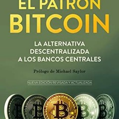View KINDLE ☑️ El patrón Bitcoin (Spanish Edition) by  Saifedean Ammous [EBOOK EPUB K