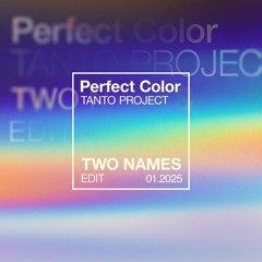 Tanto Project - Perfect Color (Two Names Edit) FREE DOWNLOAD