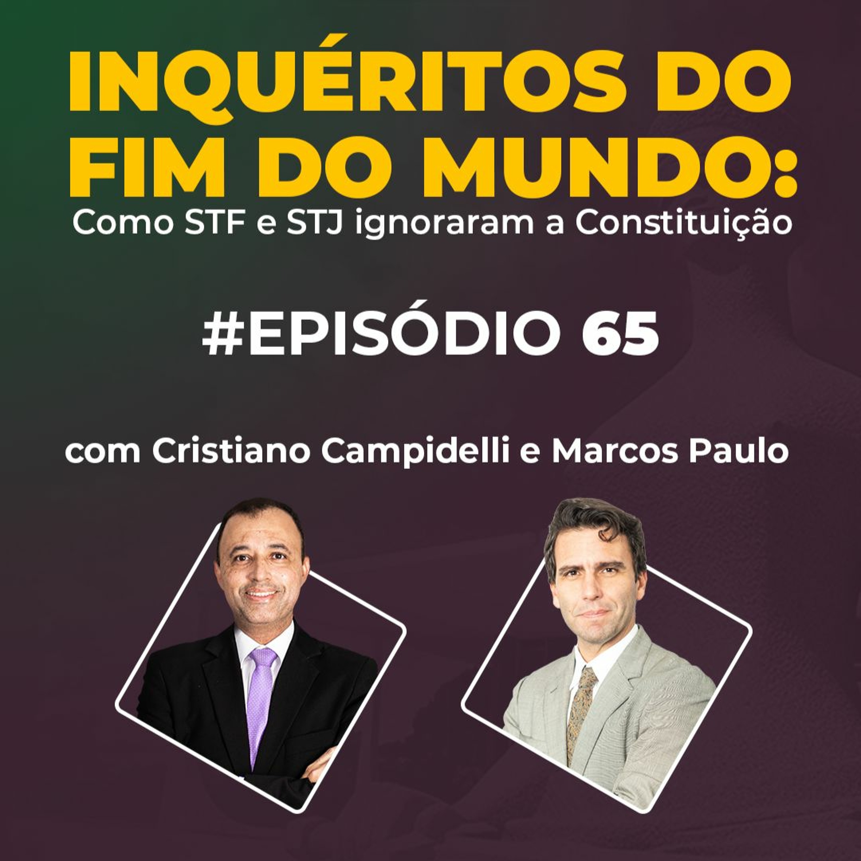#65 - INQUÉRITOS DO FIM DO MUNDO: Como o STF e STJ ignoraram a Constituição