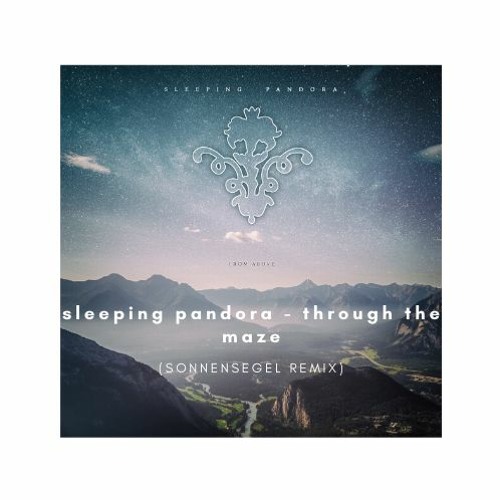 Stream Sleeping Pandora - Through The Maze (Sonnensegel Remix) by TEN:ZER |  Listen online for free on SoundCloud