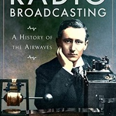 Get KINDLE 📖 Radio Broadcasting: A History of the Airwaves by  Gordon Bathgate [EBOO