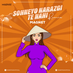 Sohneyo Narazgi Te Nahi (Remix) -  MAGNET