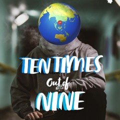 10 Times Outta 9