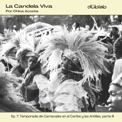 La Candela Viva | T02_E07: Temporada de Carnavales en el Caribe y las Antillas, parte III
