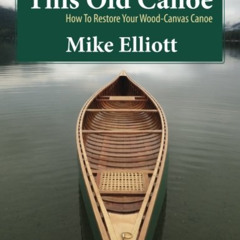 free KINDLE 📍 This Old Canoe: How To Restore Your Wood-Canvas Canoe by  Mike Elliott