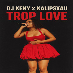 DJ KENY x KALIPSXAU TROP LOVE 2025