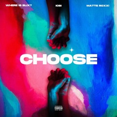Choose (feat. Matte Roxx!) [Prod. Where is Blix?]