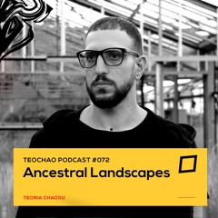 TEOCHAO PODCAST #072 - Ancestral Landscapes