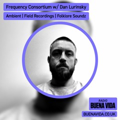 Frequency Consortium w/ Dan Lurinsky - Radio Buena Vida 04.02.24