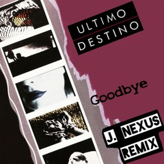 GOODBYE (J. Nexus Remix)