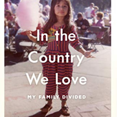 VIEW KINDLE 📙 In the Country We Love: My Family Divided by  Diane Guerrero &  Michel