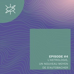 Episode #4 : L'Astrologie, un nouveau moyen de s'autobacher