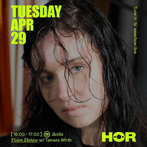 Vision Ekstase - Tamara Wirth | HÖR - April 29 / 2025