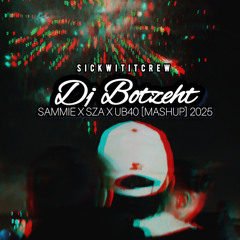 DJ BOTZEHT - SAMMIE X SZA X UB40 [MASHUP] 2025