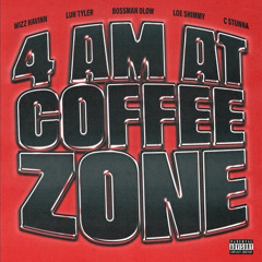 4AM At Coffee Zone (ft. Wizz Havinn, Luh Tyler, Bossman Dlow, Loe Shimmy, & C Stunna)