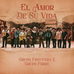 GRUPO FRONTERA × GRUPO FIRME - EL AMOR DE SU VIDA (AUDIO OFICIAL) 2023