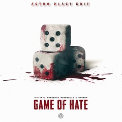 Bombsquad & Barber - Game Of Hate (Astro Blast Edit)