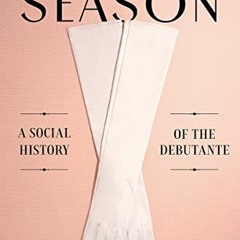 [Read] EPUB KINDLE PDF EBOOK The Season: A Social History of the Debutante by  Kriste