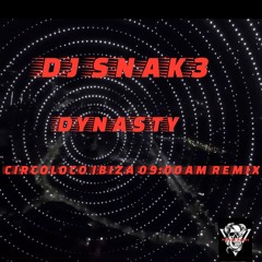 DYNASTY  - DJ SNAK3 CIRCOLOCO IBIZA 09_00AM  REMIX.wav