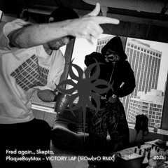 Fred Again.,Skepta, PlaqueBoyMax - Victory Lap (SlOwbrO RMX) *FREE DOWNLOAD**