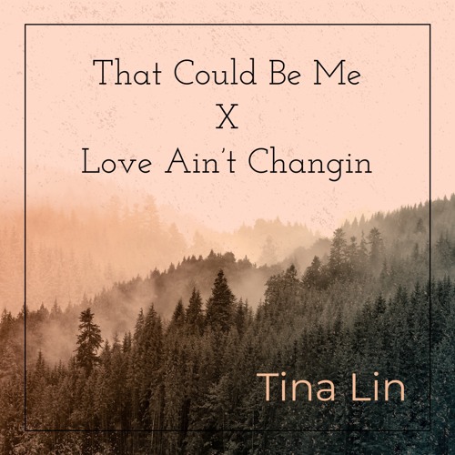 Love Ain't Changin X That Could Be Me - Mashup By Tina Lin