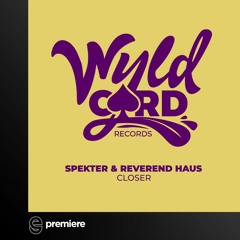 Premiere: SPEKTER & Reverend Haus - Closer (Extended Mix) - WyldCard Records