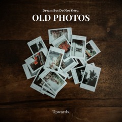 Upwards - Old Photos [dream but do not sleep records]