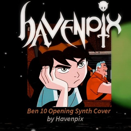 Stream Ben 10 Theme Opening | Synth Cover (By Havenpix) by Havenpix 👿 ...