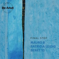 Mauro B ,Patricia Leidig, Benet 53 - Final Step(Original Mix)@BeAdultMusic