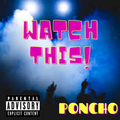 Poncho - Watch This.mp3