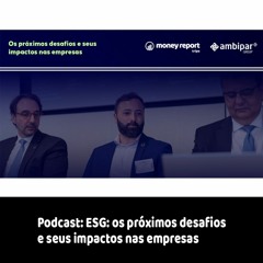 Podcast - ESG: os próximos desafios e seus impactos nas empresas