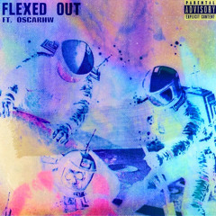 FLEXED OUT (feat oscarhw)
